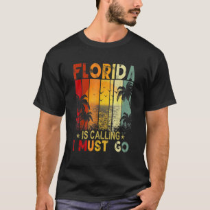 Florida Is Calling I Must Go Florida Is My Happy P T-Shirt