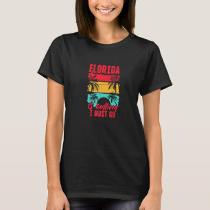 Florida Is Calling I Must Go I Miss Florida So Muc T-Shirt