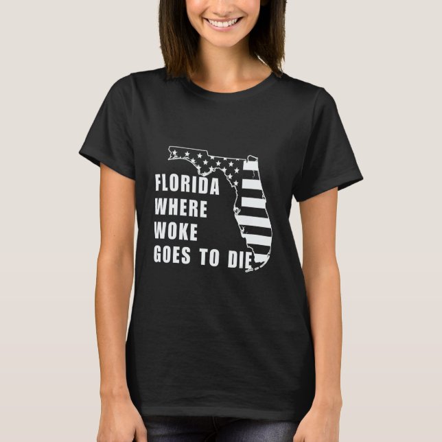 Florida Is Where Woke Goes To Die White American F T-Shirt (Front)