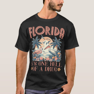 Florida It'S One Hell Of A Drug Flamigo T-Shirt