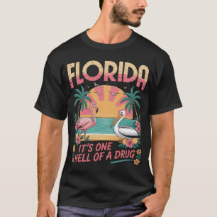 Florida It'S One Hell Of A Drug Flamigo T-Shirt