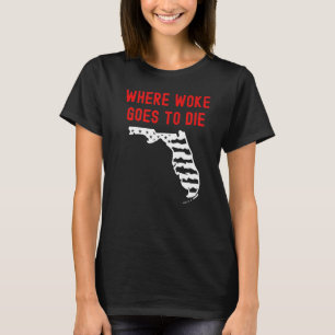 Florida Ron Desantis Where Woke Goes To Die Republ T-Shirt