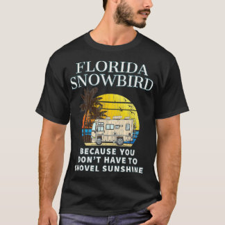 Florida Snowbird RV  DONT SHOVEL SNOW T-Shirt