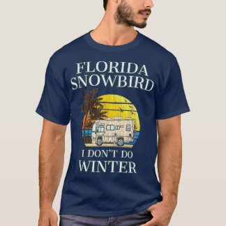 Florida Snowbird RV  I DONT DO WINTER T-Shirt