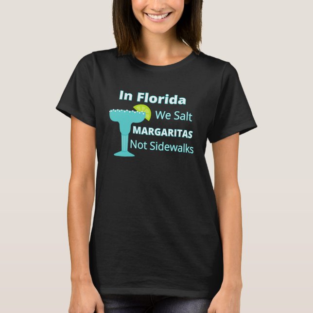 Florida Snowbird We Salt Margaritas Not Sidewalks T-Shirt (Front)