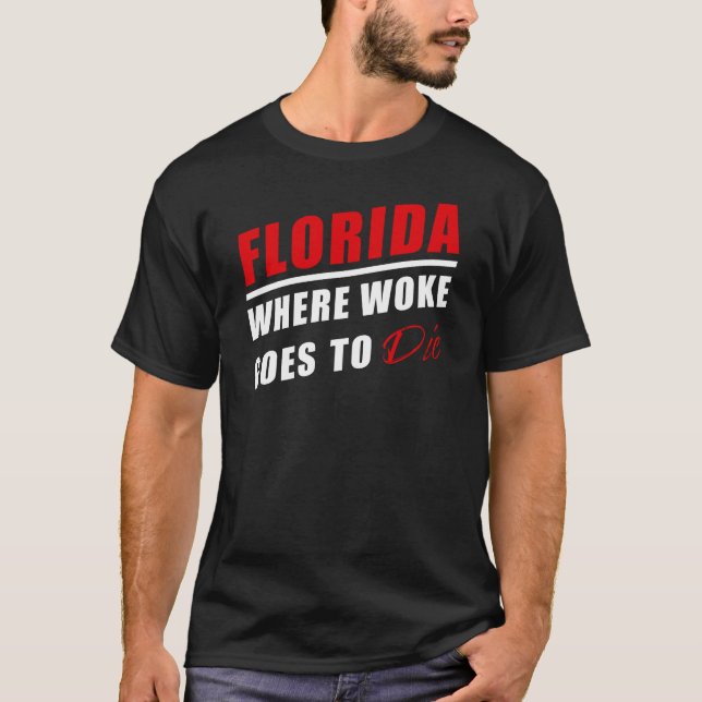 Florida – Where Woke Goes to Die: Funny USA Quote  T-Shirt (Front)