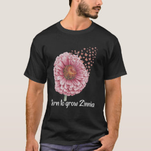 Florist Born To Grow Floral Gardener Zinnia T-Shirt