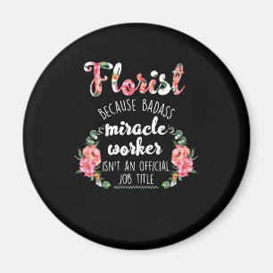 florist botanist gardener because badass miracle magnet