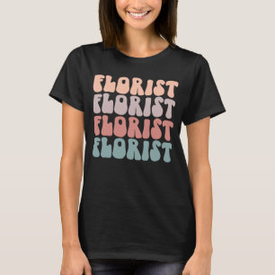 Florist Life Groovy Florist Flower Dealer Life T-Shirt