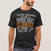 Florist Never Dreamed Funny Floristry