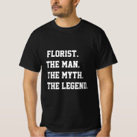 Florist The Man The Myth The Legend T-Shirt