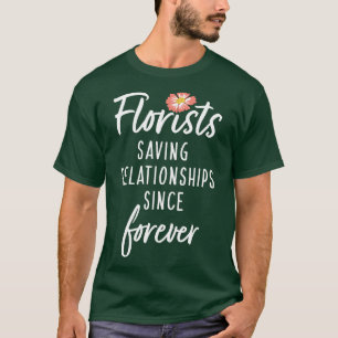 Florists Saving Relationships Since Forever 1 T-Shirt