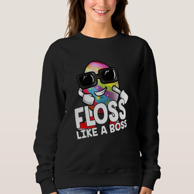 Floss Like A Boss Sunglasses Egg Flossing Easter B Sweatshirt (Front)