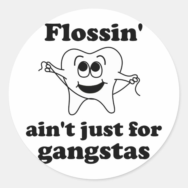 Flossin' ain't just for gangstas classic round sticker (Front)