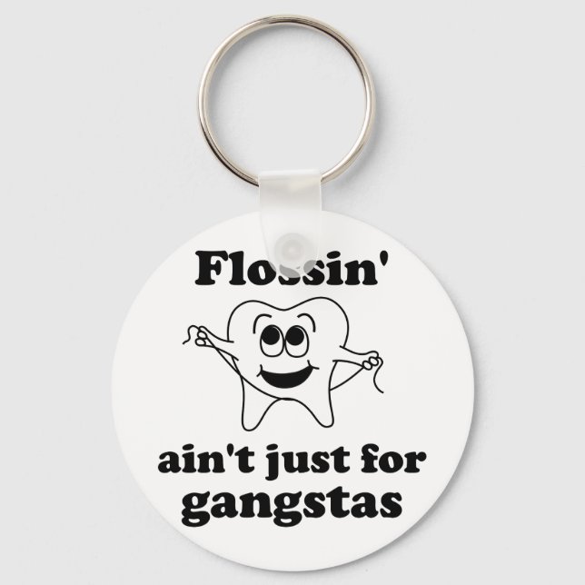 Flossin' ain't just for gangstas key ring (Front)