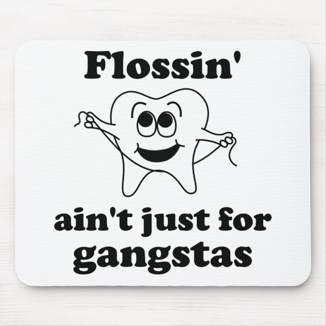 Flossin' ain't just for gangstas mouse pad (Front)