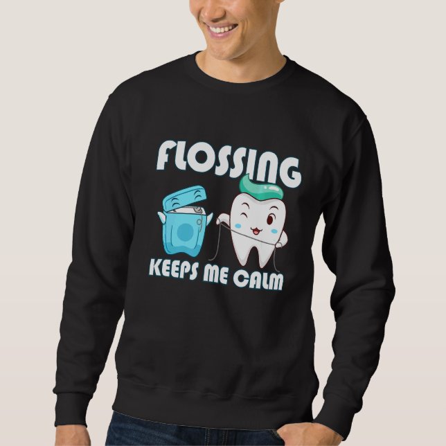Flossing Keeps Me Calm Dental Floss Teeth Sweatshirt (Front)