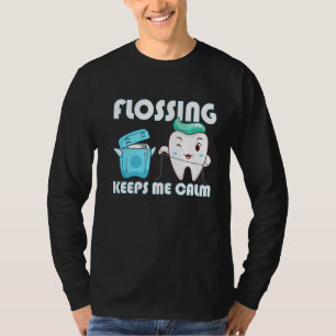 Flossing Keeps Me Calm Dental Floss Teeth T-Shirt