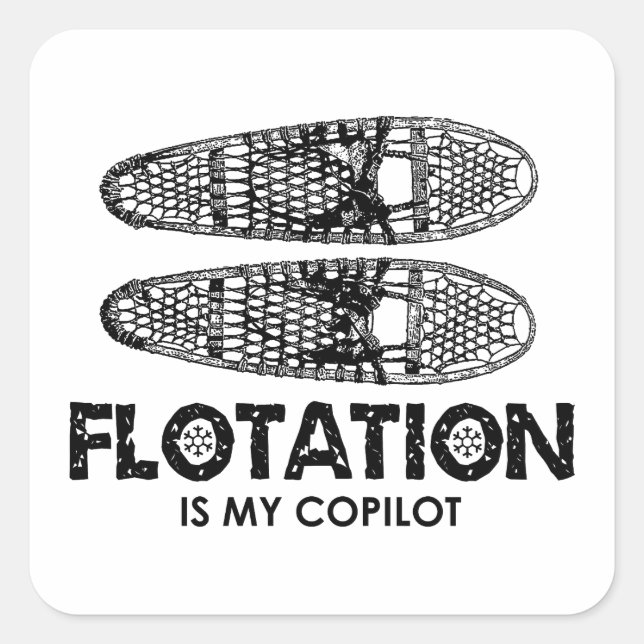 Flotation Is My Copilot Snowshoes Square Sticker (Front)