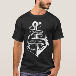 Flotsam and Jetsam If you are a Real Sailor T-Shirt