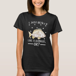 Flounder Fish I Just Really Like Flounders Ok T-Shirt