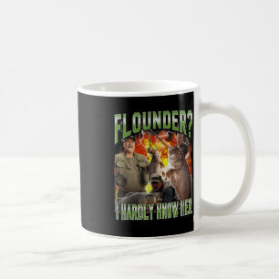 Flounder I Hardly Know Her Funny Unhinged Fishing Coffee Mug