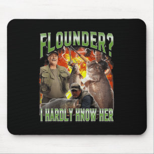 Flounder I Hardly Know Her Funny Unhinged Fishing Mouse Pad