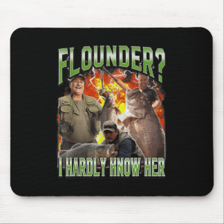 Flounder I Hardly Know Her Funny Unhinged Fishing  Mouse Pad