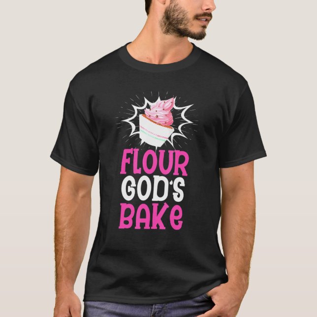 Flour Gods Shake Baking Dessert Pun For Baker T-Shirt (Front)