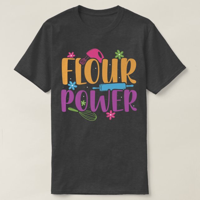 Flour Power Baker Baking Pastry flower peace power T-Shirt (Design Front)