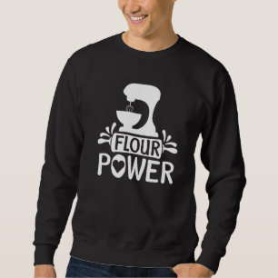 Flour Power Bread Baker Baking Sweatshirt