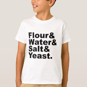 Flour & Water & Salt & Yeast Bread Ingredients T-Shirt