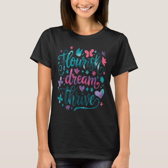 Flourish Dream Thrive Motivational  T-Shirt (Front)