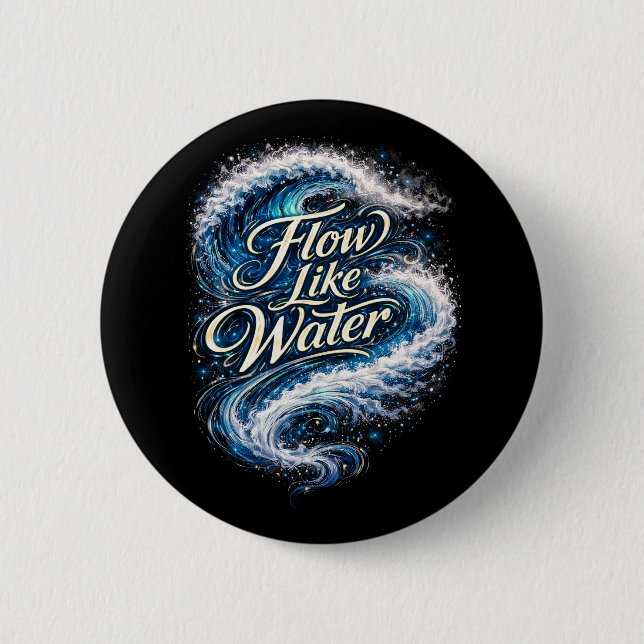 Flow Like Water 6 Cm Round Badge (Front)