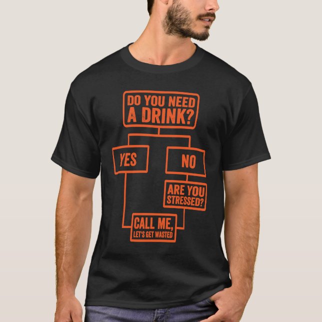 Flowchart  Do You Need A Drink  Monday Work  3 T-Shirt (Front)