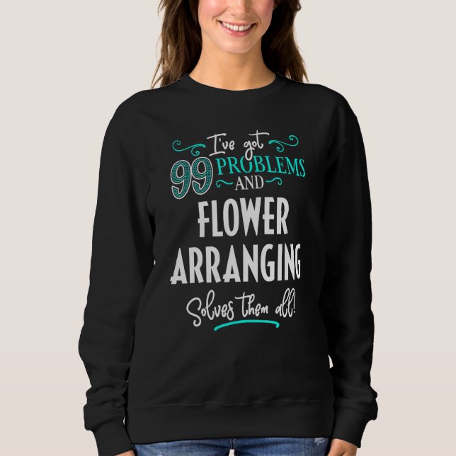 Flower Arranging - Flower Arranging Solves Them Al Sweatshirt (Front)