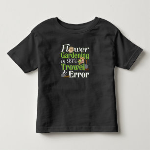 Flower Gardening Trowel Error - Gardener Pun Toddler T-Shirt