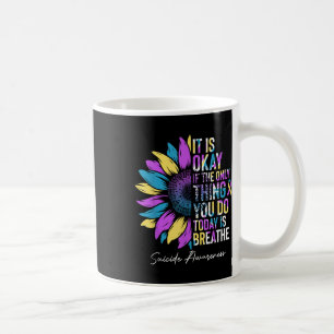Flower Its Ok If The Only Thing You Do Today Is Br Coffee Mug
