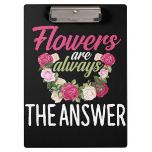 Flower Lover Flowers Are Always The Answer Clipboard