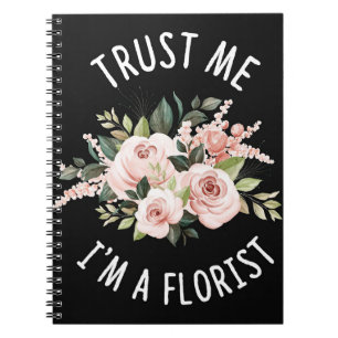 Flower Lover   Trust Me I Am A Florist Notebook