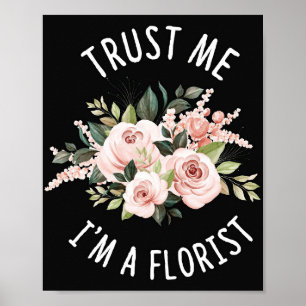 Flower Lover Trust Me I Am A Florist Poster