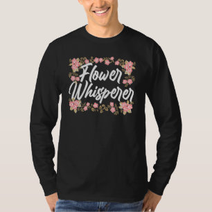 Flower Whisperer Shop Plant Job Florist T-Shirt