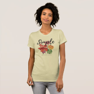 flowered art with a phrase that makes it simple, b T-Shirt