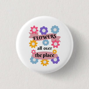 Flowers all over the place 3 cm round badge