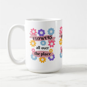Flowers all over the place coffee mug