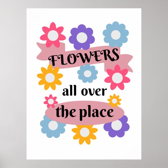 Flowers all over the place poster (Front)