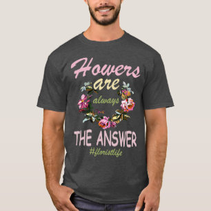 Flowers are always the answer florist life cute T-Shirt