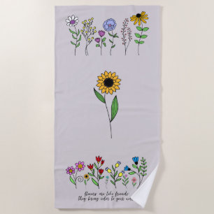 Flowers are like friends-bring colour to your worl beach towel