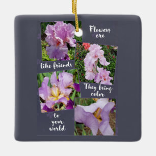 Flowers are like Friends Ceramic Ornament