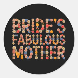 Flowers bride's fabulous mother do crew team classic round sticker